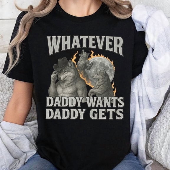 What Ever Daddy Wants Daddy Gets Unisex T-Shirt