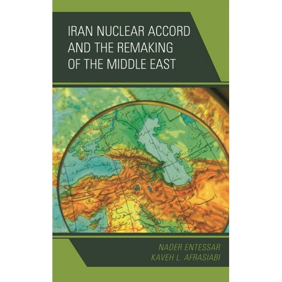 Iran Nuclear Accord and the Remaking of the Middle East, (Hardcover)