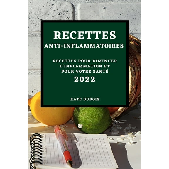 Recettes Anti-Inflammatoires 2022: Recettes Pour Diminuer l'Inflammation Et Pour Votre Santé, (Paperback)