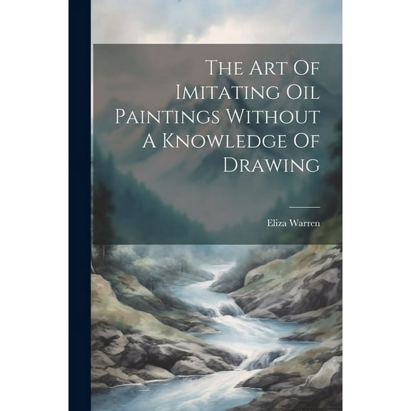 The Art Of Imitating Oil Paintings Without A Knowledge Of Drawing (Paperback)