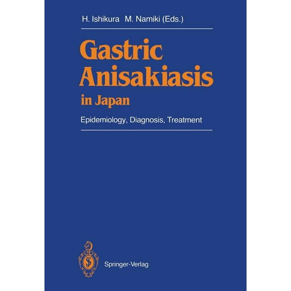 Gastric Anisakiasis in Japan: Epidemiology, Diagnosis, Treatment, (Paperback)