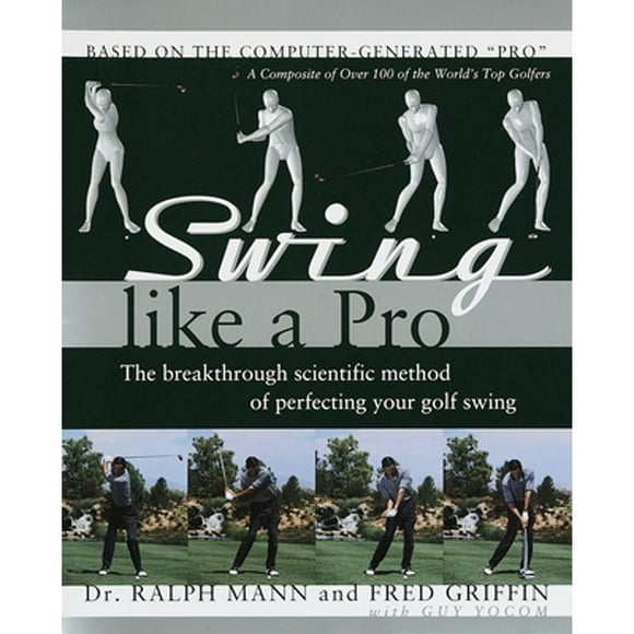Pre-Owned Swing Like a Pro: The Breakthrough Scientific Method of Perfecting Your Golf Swing (Hardcover 9780767902366) by Ralph Mann, Fred Griffin, Guy Yocom