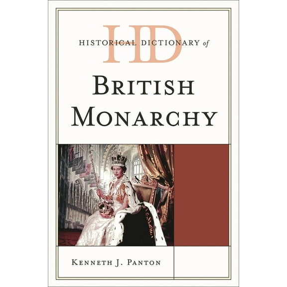 Historical Dictionary of the British Monarchy, (Hardcover)