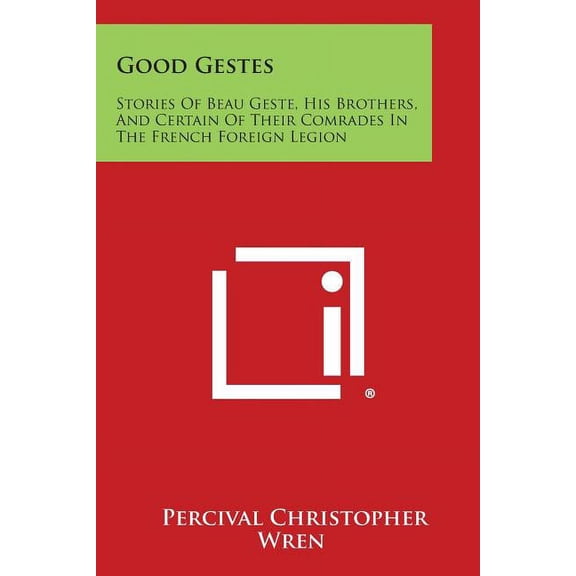 Good Gestes : Stories of Beau Geste, His Brothers, and Certain of Their Comrades in the French Foreign Legion (Paperback)