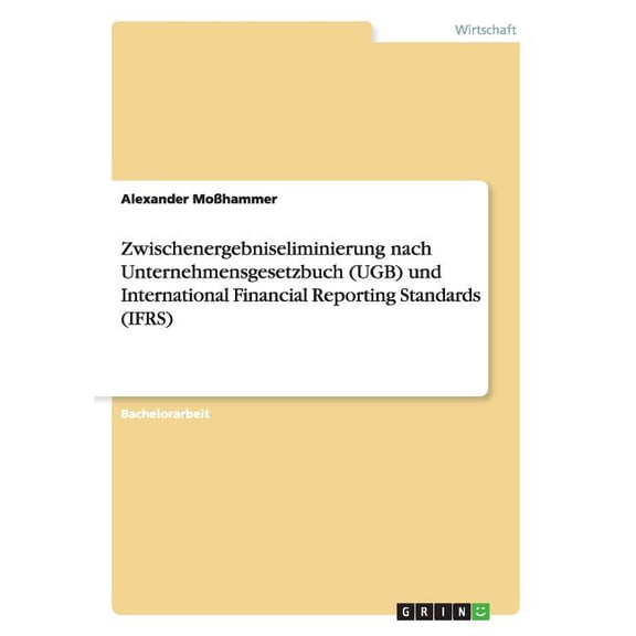 Zwischenergebniseliminierung nach Unternehmensgesetzbuch (UGB) und International Financial Reporting Standards (IFRS) (Paperback)