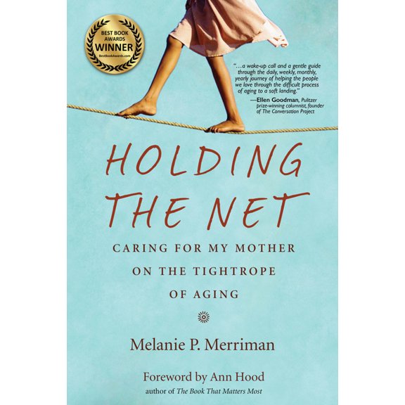 Holding the Net: Caring for My Mother on the Tightrope of Aging, (Paperback)