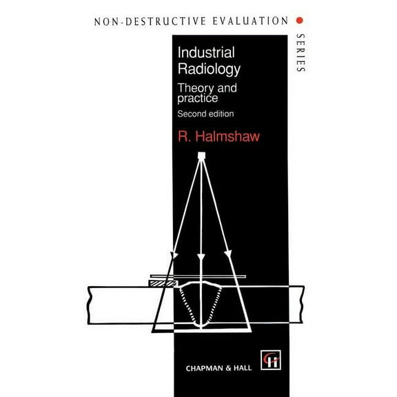 Non-Destructive Evaluation Industrial Radiology: Theory and Practice, Book 1, (Hardcover)