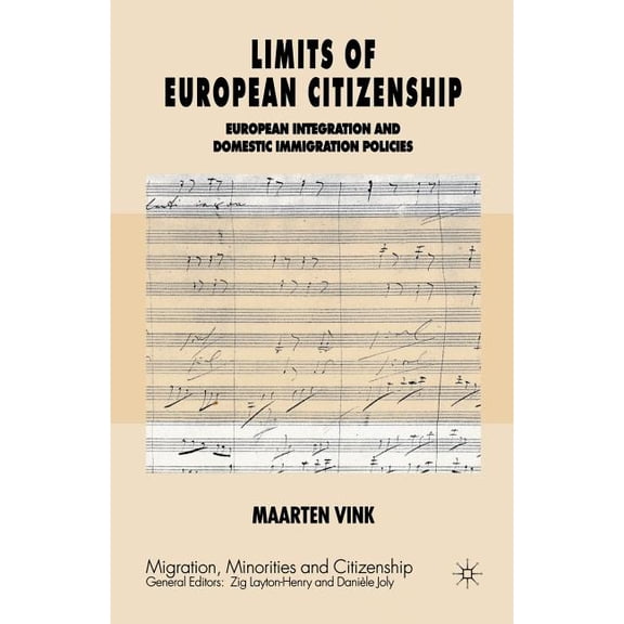 Migration, Minorities and Citizenship Limits of European Citizenship: European Integration and Domestic Immigration Policies, (Paperback)