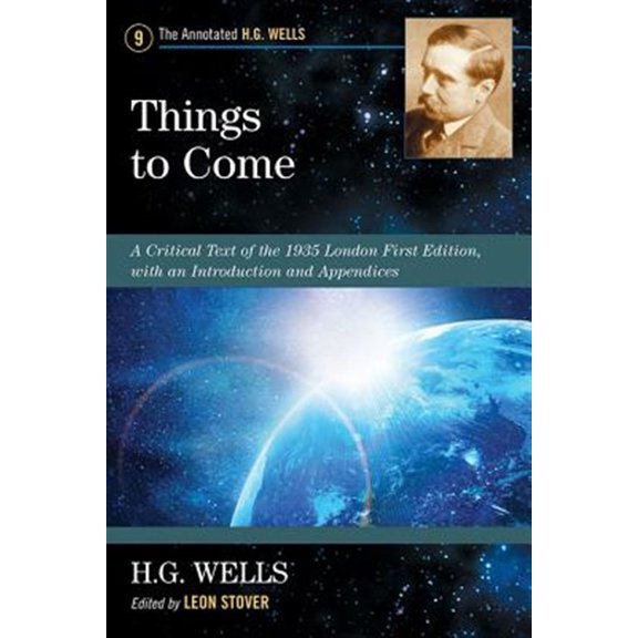 Pre-Owned Things to Come: A Critical Text of the 1935 London First Edition, with an Introduction and Appendices (Annotated H.G. Wells) Paperback