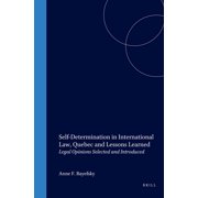 Self-Determination in International Law, Quebec and Lessons Learned: Legal Opinions Selected and Introduced, (Hardcover)