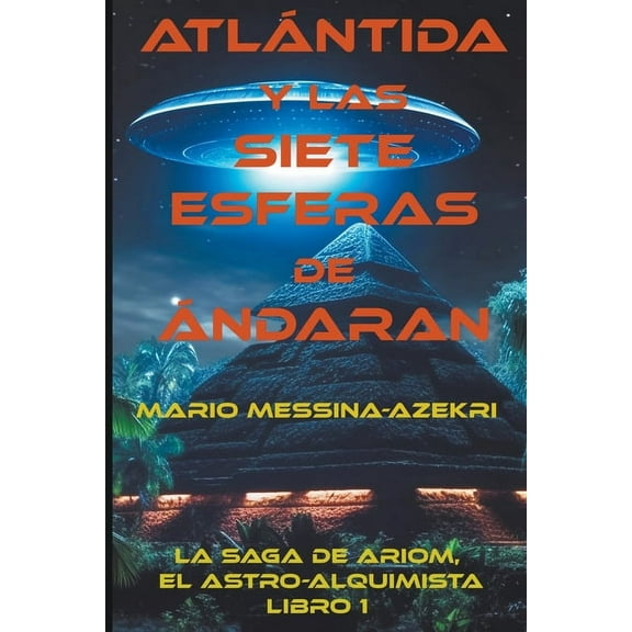 La Saga de Ariom, el Astro-Alquimista Atlantida y las Siete Esferas de Andaran, Book 1, (Paperback)