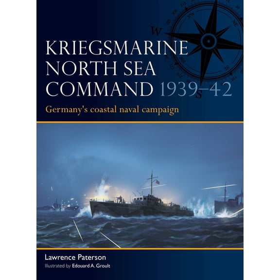 Fleet Kriegsmarine North Sea Command 1939-42: Germany's Coastal Naval Campaign, Book 13, (Paperback)