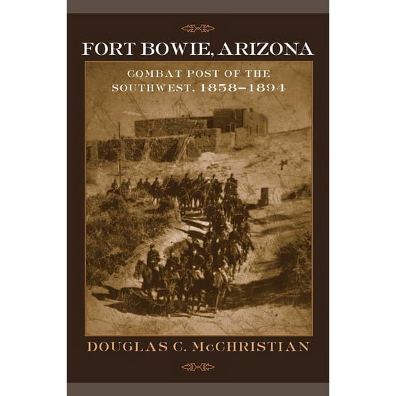 Fort Bowie, Arizona: Combat Post of the Southwest, 1858-1894, (Paperback)