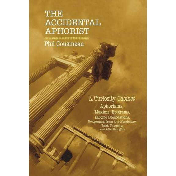 The Accidental Aphorist: A Curiosity Cabinet of Aphorisms, (Paperback)