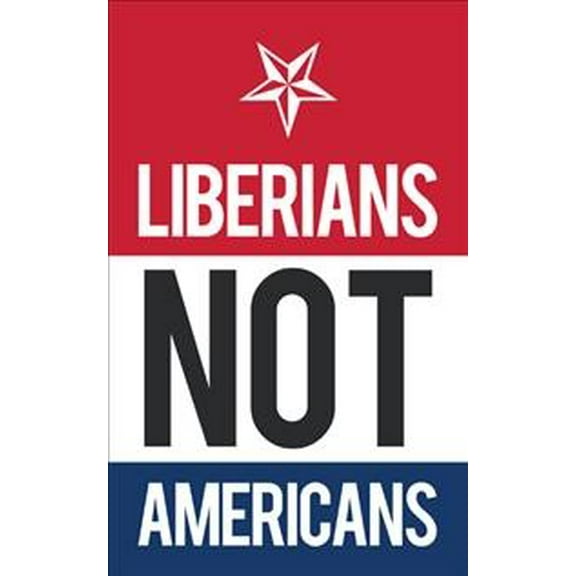 Liberians Not Americans (Paperback)