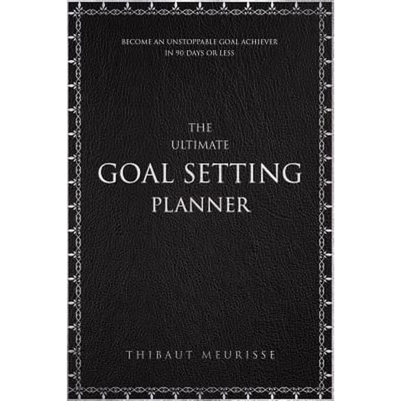 Pre-Owned The Ultimate Goal Setting Planner: Become an Unstoppable Goal Achiever in 90 Days or Less (Paperback) 1729063462 9781729063460