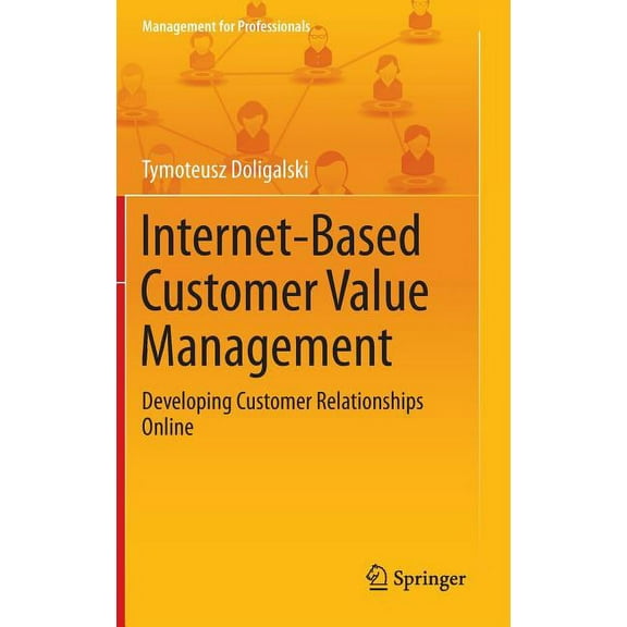 Management for Professionals Internet-Based Customer Value Management: Developing Customer Relationships Online, (Hardcover)