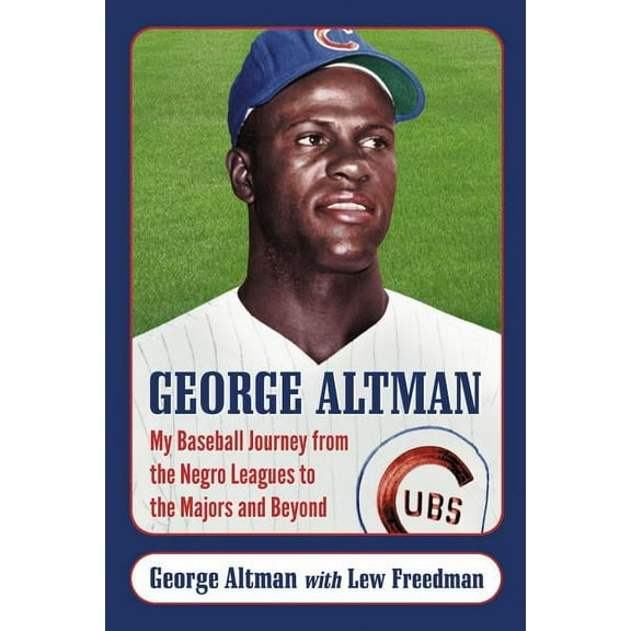 George Altman: My Baseball Journey from the Negro Leagues to the Majors and Beyond (Paperback)