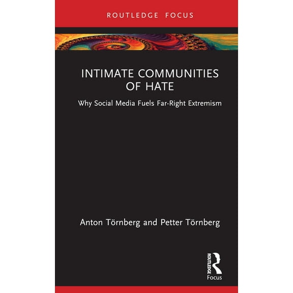 Routledge Studies in Political Sociology Intimate Communities of Hate: Why Social Media Fuels Far-Right Extremism, (Hardcover)