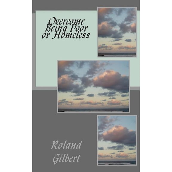Overcome Being Poor or Homeless Paperback 1466346825 9781466346826 Roland J. Gilbert