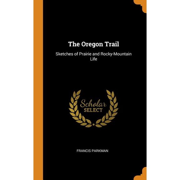 The Oregon Trail : Sketches of Prairie and Rocky-Mountain Life (Hardcover)