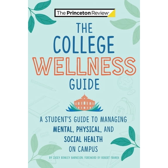 College Admissions Guides The College Wellness Guide: A Student's Guide to Managing Mental, Physical, and Social Health on Campus, (Paperback)