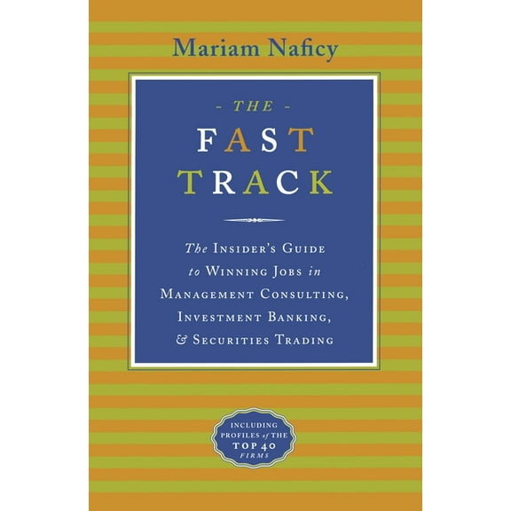 The Fast Track: The Insider's Guide to Winning Jobs in Management Consulting, Investment Banking& Securities Trading, (Paperback)