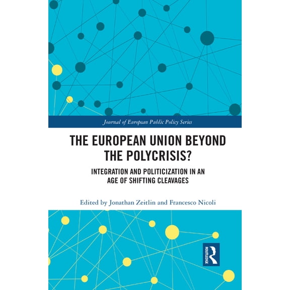 Journal of European Public Policy The European Union Beyond the Polycrisis?: Integration and politicization in an age of shifting cleavages, (Paperback)