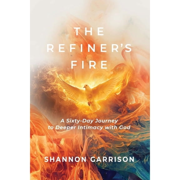 The Refiner's Fire: A Sixty-Day Journey to Deeper Intimacy with God, (Paperback)