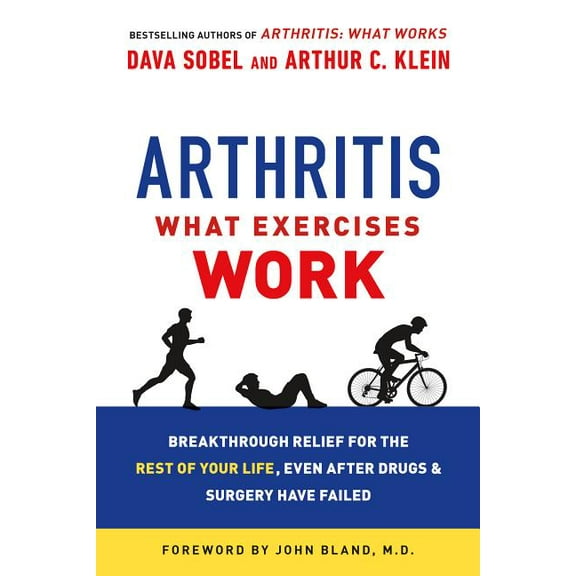 Arthritis: What Exercises Work: Breakthrough Relief for the Rest of Your Life, Even After Drugs and Surgery Have Failed, (Paperback)