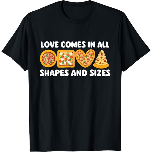 Love Comes In All Shapes And Sizes - Food Lover Pizza Baker T-Shirt
