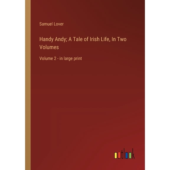 Handy Andy; A Tale of Irish Life, In Two Volumes: Volume 2 - in large print, (Paperback)