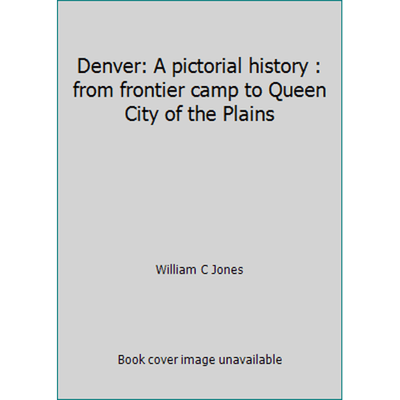 Pre-Owned Denver: A pictorial history : from frontier camp to Queen City of the Plains (Paperback) 0871085755 9780871085757