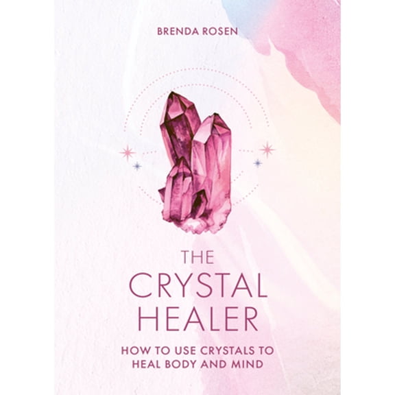 Pre-Owned The Crystal Healer: How to Use Crystals to Heal Body and Mind (Hardcover) 0753735482 9780753735480