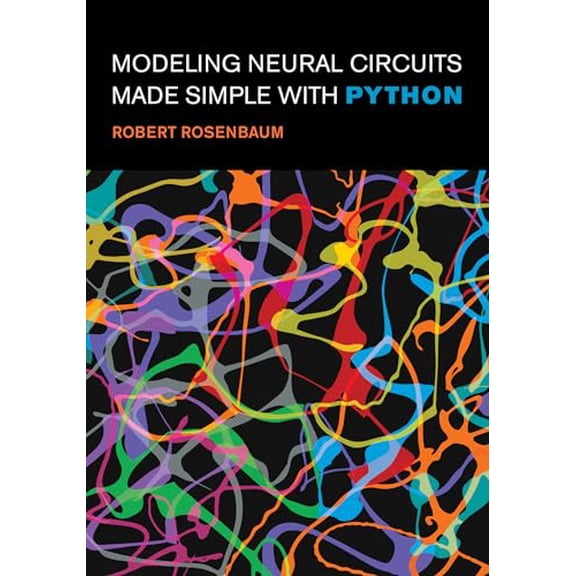 Pre-Owned Modeling Neural Circuits Made Simple with Python (Computational Neuroscience Series), 9780262548083, 0262548089, Paperback,