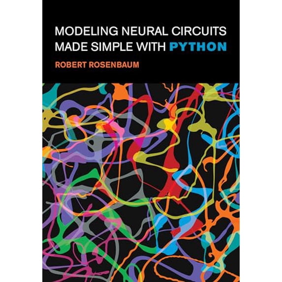 Pre-Owned Modeling Neural Circuits Made Simple with Python (Computational Neuroscience Series), 9780262548083, 0262548089, Paperback,
