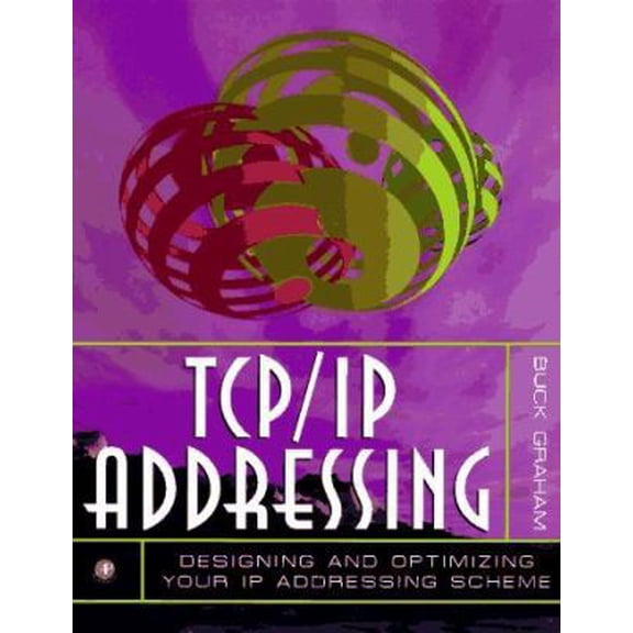 Pre-Owned TCP/IP Addressing: Designing and Optimizing Your IP Addressing Scheme (Paperback) 0122946308 9780122946301