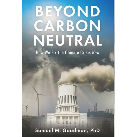 Beyond Carbon Neutral: How We Fix the Climate Crisis Now, (Hardcover)
