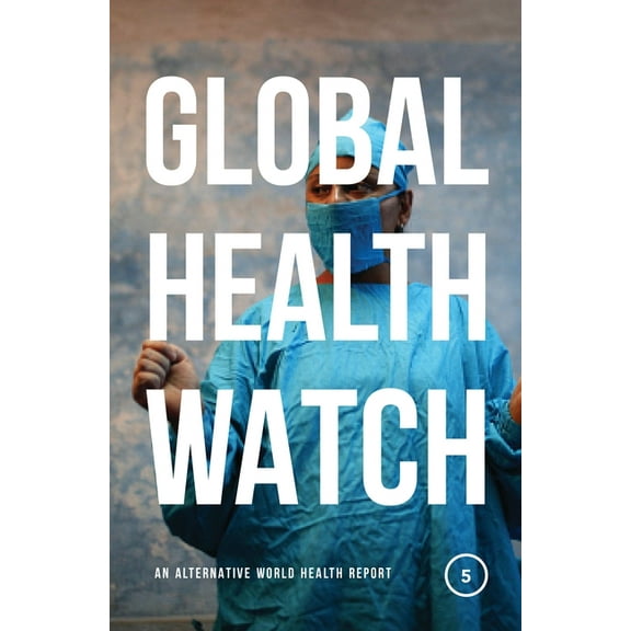 Global Health Watch 5: An Alternative World Health Report, (Paperback)