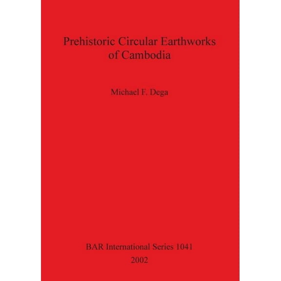 BAR International: Prehistoric Circular Earthworks of Cambodia (Paperback)