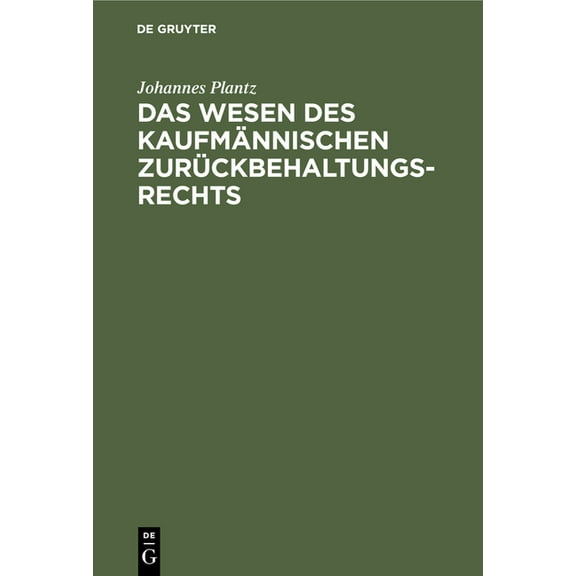 Das Wesen Des KaufmÃ¤nnischen ZurÃ¼ckbehaltungsrechts: Geschichtlich Entwickelt, (Hardcover)