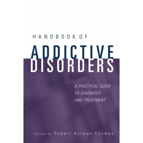 Pre-Owned Handbook of Addictive Disorders: A Practical Guide to Diagnosis and Treatment (Hardcover) 0471235024 9780471235026