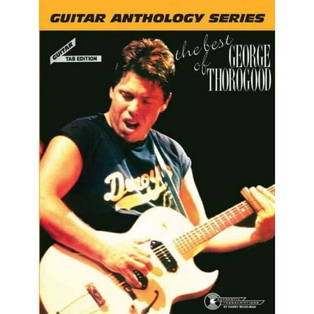 The Best Of George Thorogood The Guitar Anthology Series