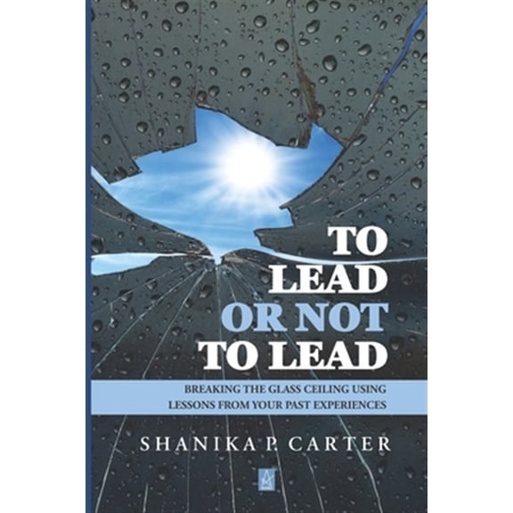 Pre-Owned To Lead or Not to Lead: Breaking the Glass Ceiling Using Lessons from Past Experiences Paperback