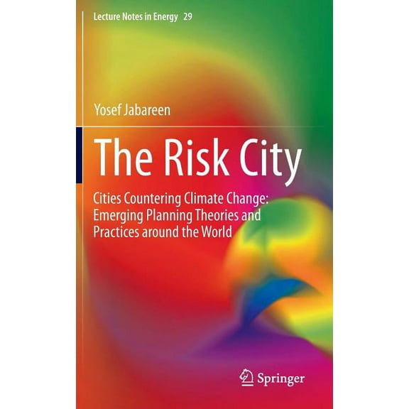 Lecture Notes in Energy The Risk City: Cities Countering Climate Change: Emerging Planning Theories and Practices Around the World, Book 29, (Hardcover)