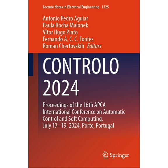 Lecture Notes in Electrical Engineering Controlo 2024: Proceedings of the 16th Apca International Conference on Automatic Control and Soft Computing, July 17-19, Book 1325, (Hardcover)