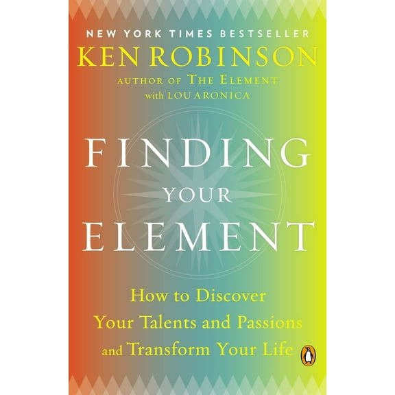 Finding Your Element : How to Discover Your Talents and Passions and Transform Your Life (Paperback)