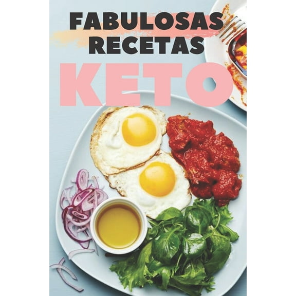 Fabulosas Recetas Keto: Grandiosas recetas KETO que tienen un sabor excelente y que son absolutamente fáciles de preparar! (Paperback)