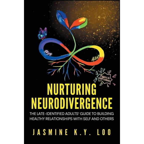 Nurturing Neurodivergence: The Late-Identified Adults' Guide to Building Healthy Relationships with Self and Others, (Paperback)