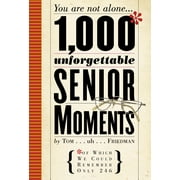 1,000 Unforgettable Senior Moments : Of Which We Could Remember Only 246